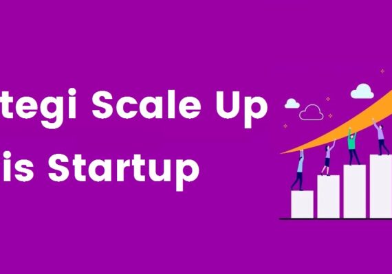 Ketahui Strategi Scale Up Bisnis Startup yang Perlu Diperhatikan