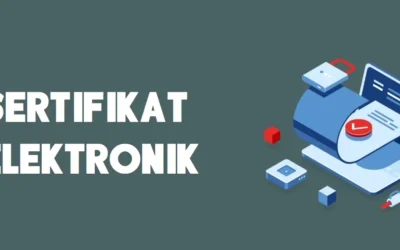Pengertian Sertifikat Elektronik dan Peran Pentingnya untuk Otentikasi di Era Digital